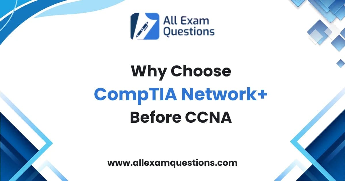 Why Choose CompTIA Network+ Before CCNA