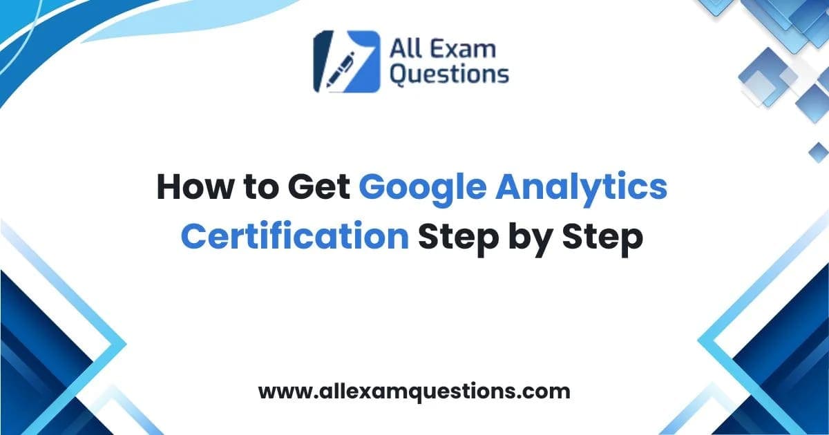 How to Get Google Analytics Certification Step by Step