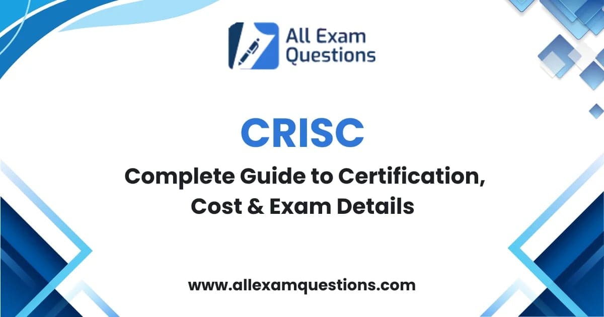 CRISC: Complete Guide to Certification, Cost & Exam Details