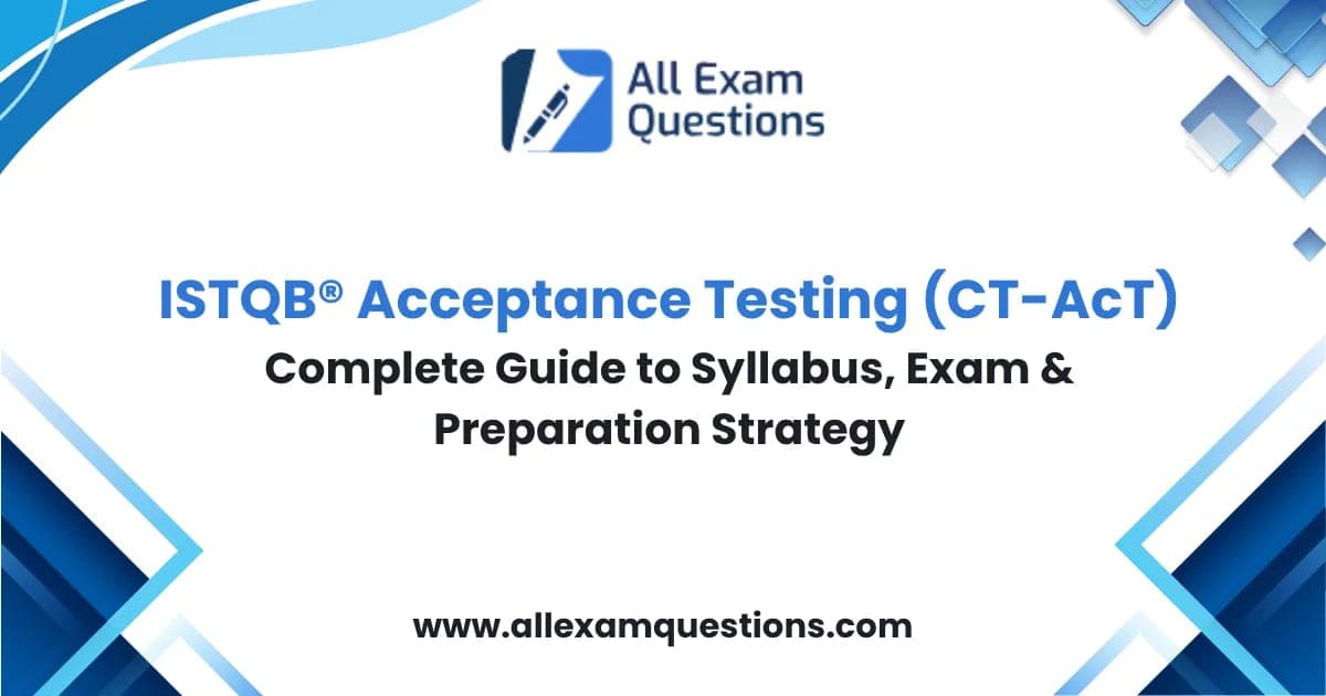 ISTQB® Acceptance Testing (CT-AcT): Complete Guide to Syllabus, Exam & Preparation Strategy