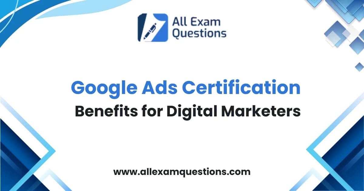 Google Ads Certification Benefits for Digital Marketers