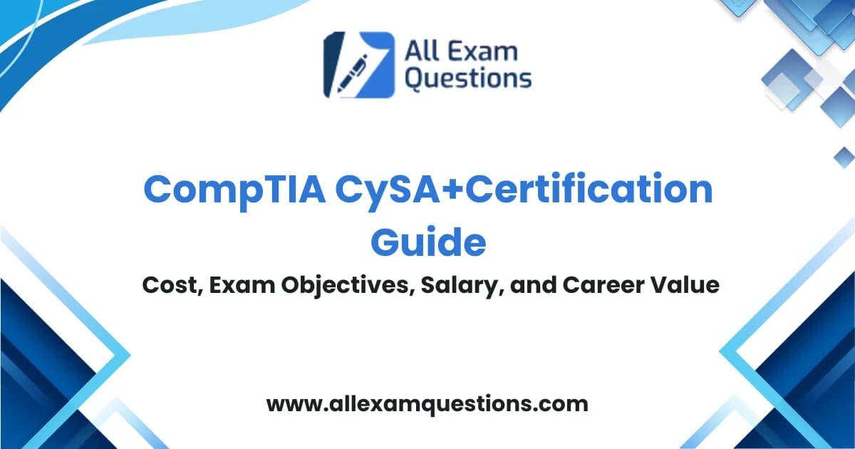 CompTIA CySA+ Certification Guide: Cost, Exam Objectives, Salary, and Career Value