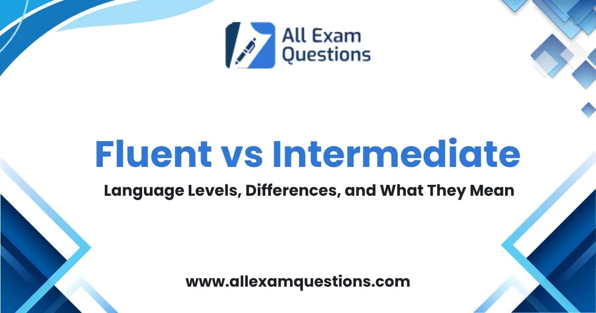 Fluent vs Intermediate: Language Levels, Differences, and What They Mean