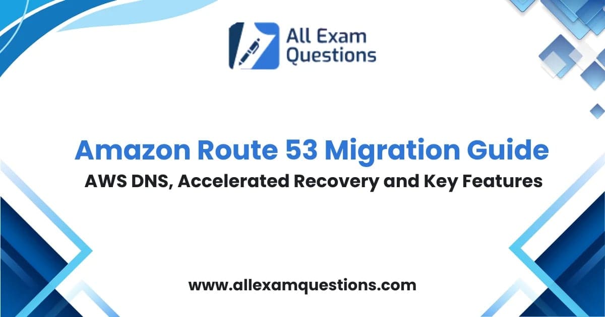 Amazon Route 53 Migration Guide: AWS DNS, Accelerated Recovery and Key Features