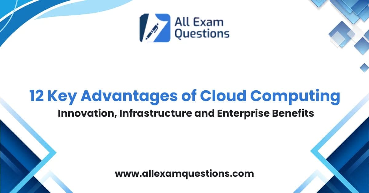 12 Key Advantages of Cloud Computing: Innovation, Infrastructure and Enterprise Benefits