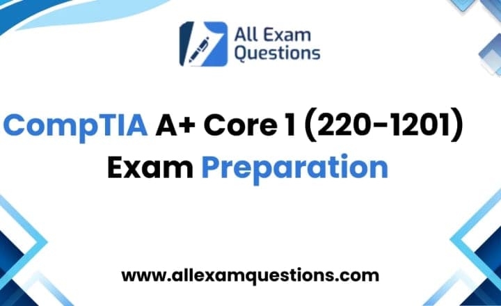 CompTIA A+ Core 1 (220-1201) Exam Preparation Guide: Study Plan, Topics and Tips