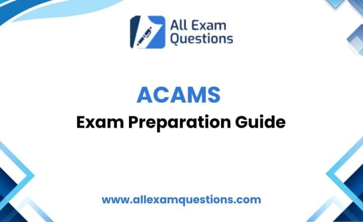 ACAMS Exam Preparation Guide: How to Prepare for the CAMS Exam