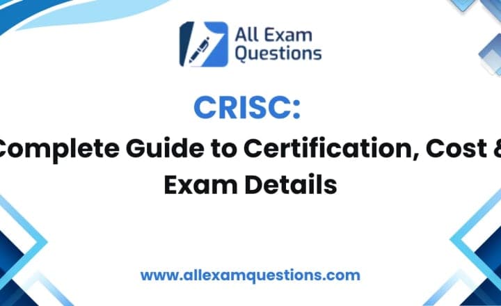 CRISC: Complete Guide to Certification, Cost & Exam Details